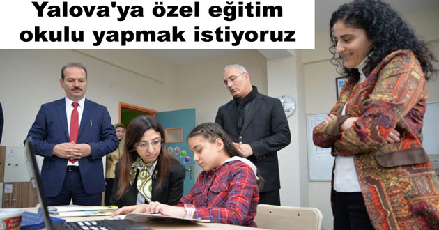 Yalova'ya özel eğitim okulu yapmak istiyoruz