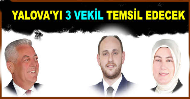YALOVA'YI 3 VEKİL TEMSİL EDECEK