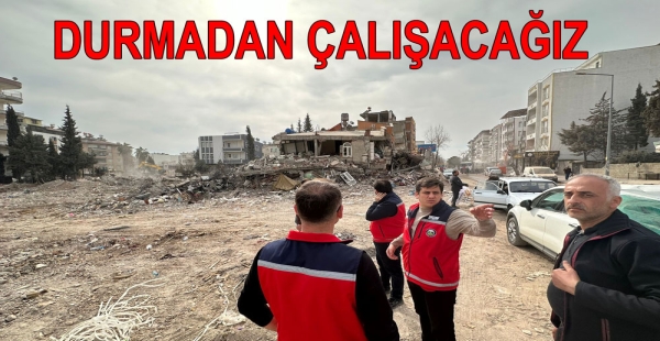 YARALARIMIZ SARILINCAYA KADAR DURMADAN ÇALIŞACAĞIZ