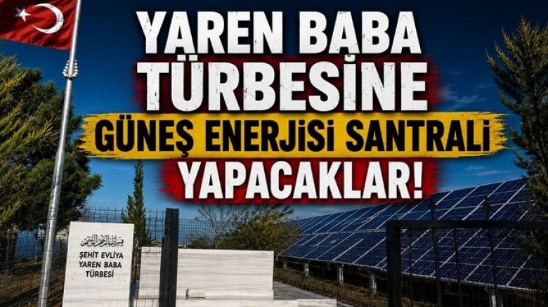 YAREN BABA TÜRBESİ ALANINA GES YAPILACAK