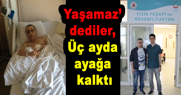 Yaşamaz dediler, Üç ayda ayağa kalktı