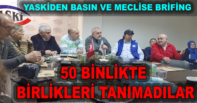 YASKİ DEN BASIN VE MECLİSE BRİFİNG
