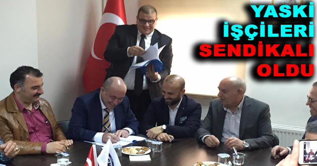 YASKİ İŞÇİLERİ SENDİKALI OLDU