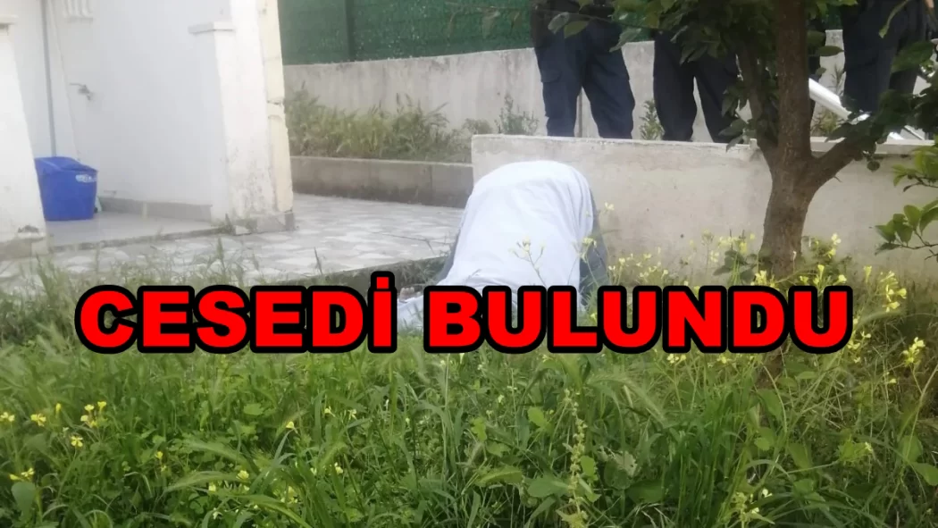 YAŞLI ADAM BAHÇEDE ÖLÜ BULUNDU