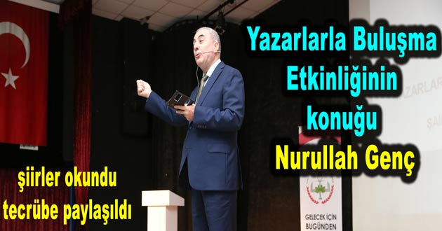 Yazarlarla Buluşma Etkinliğinin konuğu Nurullah Genç