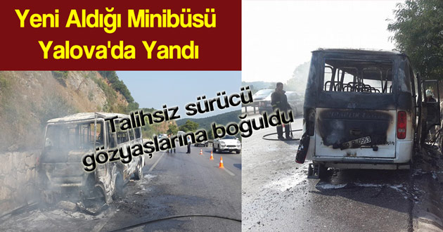 Yeni Aldığı Minibüsü Yalova'da Yandı