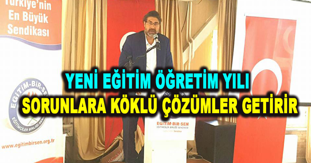 YENİ EĞİTİM ÖĞRETİM YILI SORUNLARA KÖKLÜ ÇÖZÜMLER GETİRİR