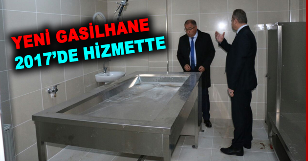 YENİ GASİLHANE 2017’DE HİZMETE BAŞLIYACAK