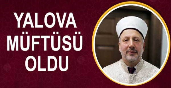 YILMAZTÜRK YALOVA MÜFTÜSÜ OLDU