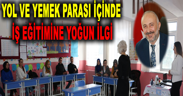 YOL VE YEMEK PARASI İÇİNDE İŞ EĞİTİMİNE YOĞUN İLGİ