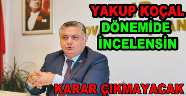 YOLSUZLUK YAKUP KOÇAL DÖNEMİNDE DE YAPILDI