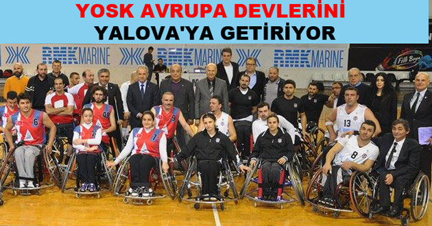 YOSK AVRUPA DEVLERİNİ YALOVA'YA GETİRİYOR