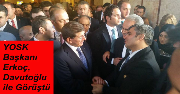 YOSK Başkanı Erkoç, Davutoğlu ile Görüştü