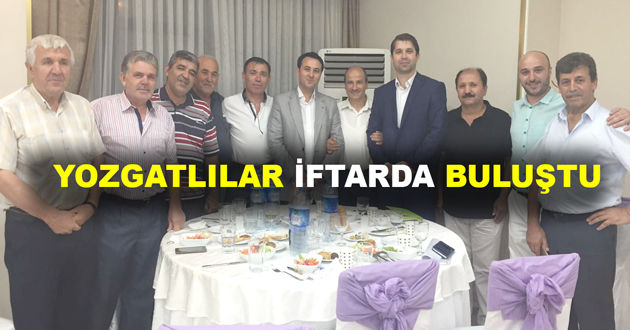 YOZGATLILAR İFTARDA BULUŞTU