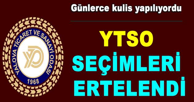 YTSO SEÇİMLERİ ERTELENDİ