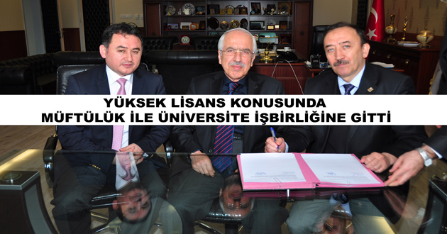 YÜKSEK LİSANS KONUSUNDA MÜFTÜLÜK İLE ÜNİVERSİTE İŞBİRLİĞİNE GİTTİ