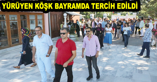 YÜRÜYEN KÖŞK BAYRAMDA TERCİH EDİLDİ