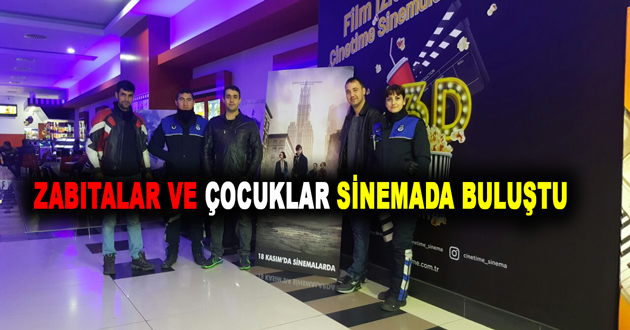 ZABITALAR VE ÇOCUKLAR SİNEMADA BULUŞTU