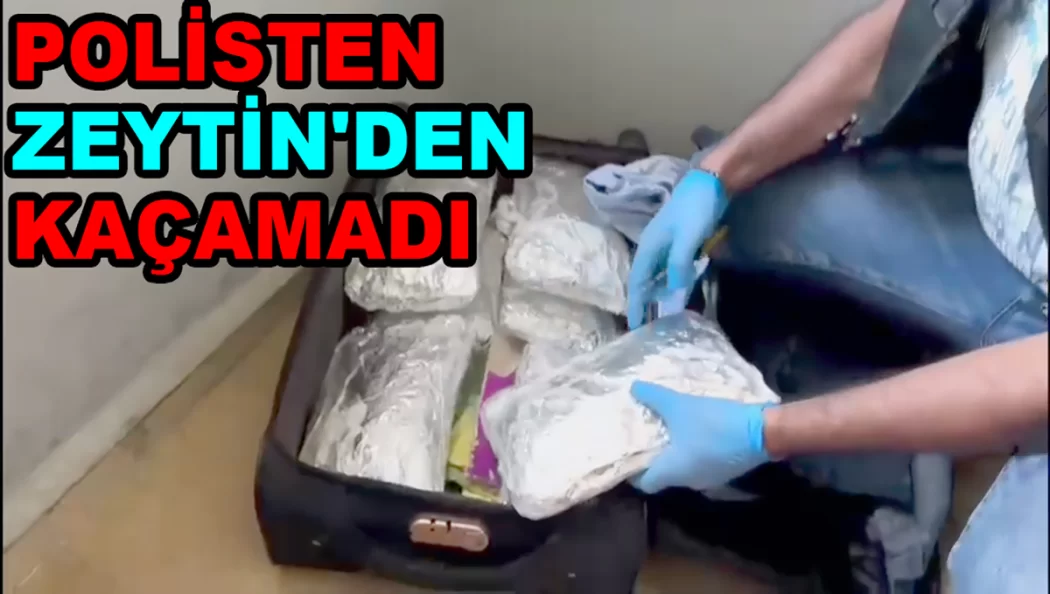 ZEHİR TACİRİ POLİSTEN ve ZEYTİN'DEN KAÇAMADI